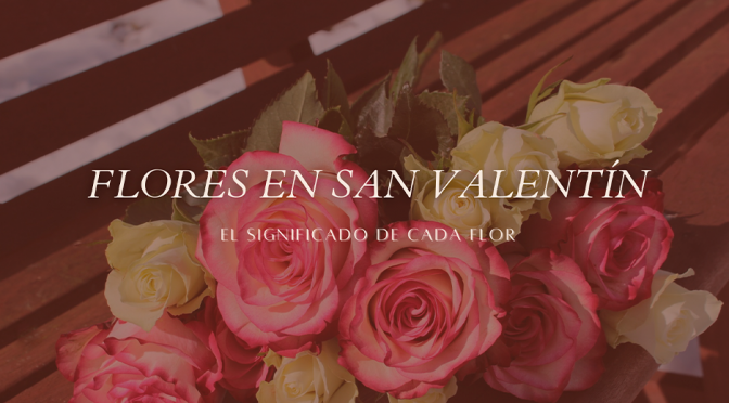 FLORES PARA REGALAR EN SAN VALENTÍN